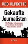 Gekaufte Journalisten: Amazon.de: Udo Ulfkotte: Bücher